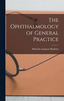 Malcolm Langton Hepburn - Ophthalmology of General Practice, Inbunden. Tillgänglighet: Lägg i varukorg