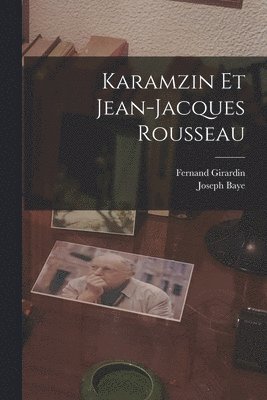 Joseph Baye, Fernand Girardin - Karamzin et Jean-Jacques Rousseau, Häftad. Tillgänglighet: Lägg i varukorg