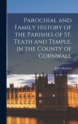John MacLean - Parochial and Family History of the Parishes of St. Teath and Temple, in the County of Cornwall, Inbunden. Tillgänglighet: Lägg i varukorg