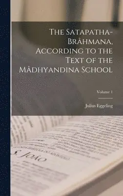 Julius Eggeling - Satapatha-brâhmana, According to the Text of the Mâdhyandina School; Volume 1, Inbunden. Tillgänglighet: Lägg i varukorg