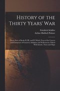 History of the Thirty Years' War; Those Parts of Books II, III, and IV Which Treat of the Careers and Characters of Gustavus Adolphus and Wallenstenn. Edited With Introd., Notes and Maps