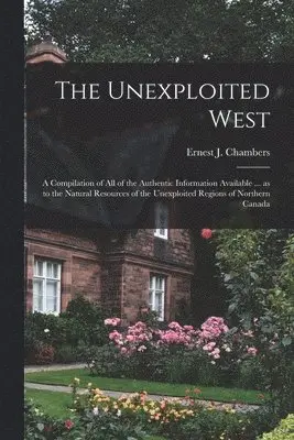 Ernest J Chambers - Unexploited West, Häftad. Tillgänglighet: Lägg i varukorg