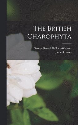 George Russell Bullock-Webster, James Groves - British Charophyta, Inbunden