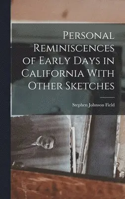 Stephen Johnson Field - Personal Reminiscences of Early Days in California With Other Sketches, Inbunden. Tillgänglighet: Lägg i varukorg