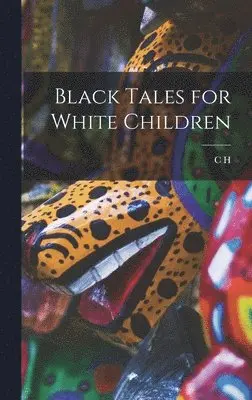 C H 1877-1919 Stigand - Black Tales for White Children, Inbunden. Tillgänglighet: Lägg i varukorg