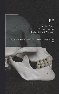 Serge Voronoff, Evelyn Bostwick Voronoff, Édouard Retterer - Life; a Study of the Means of Restoring Vital Energy and Proloning Life, Inbunden. Tillgänglighet: Lägg i varukorg