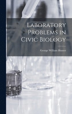 George William Hunter - Laboratory Problems in Civic Biology, Inbunden. Tillgänglighet: Lägg i varukorg