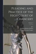 Pleading and Practice of the High Court of Chancery; Volume 2