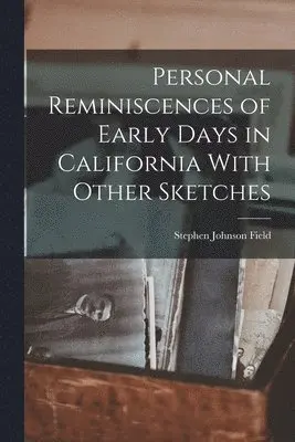 Stephen Johnson Field - Personal Reminiscences of Early Days in California With Other Sketches, Häftad. Tillgänglighet: Lägg i varukorg