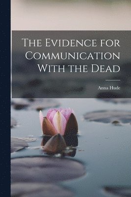 Anna Hude - Evidence for Communication With the Dead, Häftad