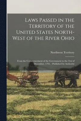 Northwest Territory - Laws Passed in the Territory of the United States North-West of the River Ohio, Häftad. Tillgänglighet: Lägg i varukorg