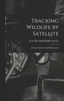 Tracking Wildlife by Satellite, Inbunden