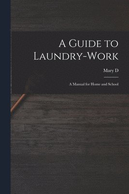 Guide to Laundry-work; a Manual for Home and School