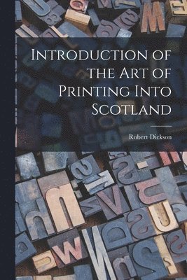 Robert Dickson - Introduction of the art of Printing Into Scotland, Häftad