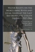 Water Rights on the Mokelumne River and Legal Issues at the East Bay Municipal Utility District, 1927-1966