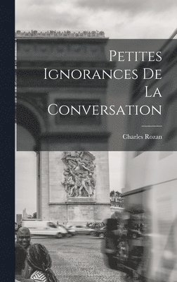 Charles Rozan - Petites ignorances de la conversation, Inbunden. Tillgänglighet: Lägg i varukorg