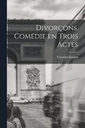 Divorcons. comedie en trois actes