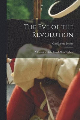 Carl Lotus Becker - eve of the Revolution, Häftad