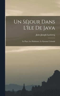 séjour dans l'île de Java; le pays, les habitants, le systeme colonial, Inbunden