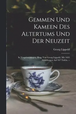 Gemmen Und Kameen Des Altertums Und Der Neuzeit; In Vergrösserungen, Hrsg. Von Georg Lippold. Mit 1695 Abbildungen Auf 167 Tafeln.