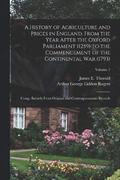 A History of Agriculture and Prices in England, From the Year After the Oxford Parliament (1259) to the Commencement of the Continental war (1793); Comp. Entirely From Original and Contemporaneous
