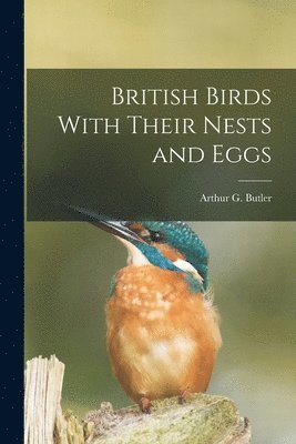 Arthur G. (Arthur Gardiner) Butler - British Birds With Their Nests and Eggs, Häftad. Tillgänglighet: Lägg i varukorg
