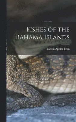 Barton Appler Bean - Fishes of the Bahama Islands, Inbunden. Tillgänglighet: Lägg i varukorg