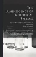 The Luminescence of Biological Systems; Proceedings of the Conference on Luminescence, March 28-April 2, 1954, Sponsored by the Committee on Photobiology of the National Academy of Sciences-National