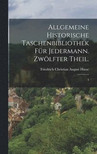 Allgemeine historische Taschenbibliothek fr Jedermann. Zwlfter Theil.
