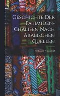 Geschichte der Fatimiden-Chalifen nach Arabischen Quellen