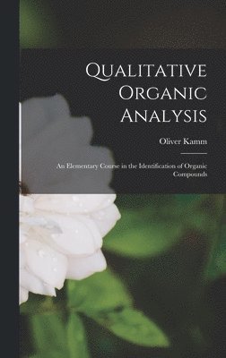 Oliver Kamm - Qualitative Organic Analysis; an Elementary Course in the Identification of Organic Compounds, Inbunden. Tillgänglighet: Lägg i varukorg