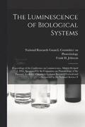 The Luminescence of Biological Systems; Proceedings of the Conference on Luminescence, March 28-April 2, 1954, Sponsored by the Committee on Photobiology of the National Academy of Sciences-National