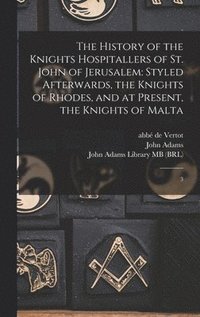History of the Knights Hospitallers of St. John of Jerusalem