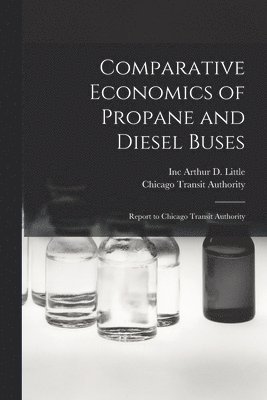 Inc Arthur D Little, Chicago Transit Authority - Comparative Economics of Propane and Diesel Buses, Häftad. Tillgänglighet: Lägg i varukorg