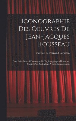 Fernand Girardin - Iconographie des oeuvres de Jean-Jacques Rousseau; pour faire suite à l'Iconographie de Jean-Jacques Rousseau. Suivie d'un addendum à cette iconographie, Inbunden. Tillgänglighet: Lägg i varukorg