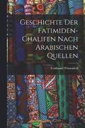 Geschichte der Fatimiden-Chalifen nach Arabischen Quellen