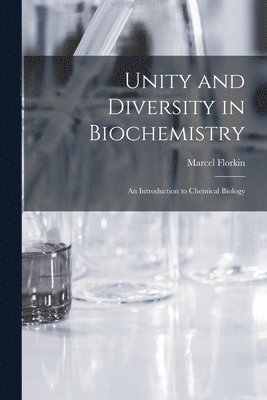 Marcel Florkin - Unity and Diversity in Biochemistry; an Introduction to Chemical Biology, Häftad