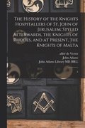 The History of the Knights Hospitallers of St. John of Jerusalem