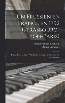 Johann Friedrich Reichardt, Arthur Laquiante - prussien en France en 1792 (Strasbourg-Lyon-Paris); lettres intimes de J.F. Reichardt, traduites et annotées par A. Laquiante, Inbunden