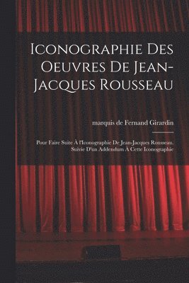 Fernand Girardin - Iconographie des oeuvres de Jean-Jacques Rousseau; pour faire suite à l'Iconographie de Jean-Jacques Rousseau. Suivie d'un addendum à cette iconographie, Häftad. Tillgänglighet: Lägg i varukorg