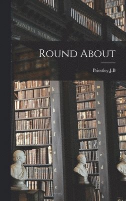 J.B. Priestley - Round About, Inbunden