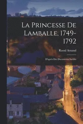 Raoul Arnaud - Princesse de Lamballe, 1749-1792; d'après des documents inédits, Häftad. Tillgänglighet: Lägg i varukorg