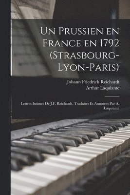 Johann Friedrich Reichardt, Arthur Laquiante - prussien en France en 1792 (Strasbourg-Lyon-Paris); lettres intimes de J.F. Reichardt, traduites et annotées par A. Laquiante, Häftad