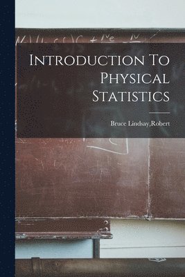 Robert Bruce Lindsay - Introduction To Physical Statistics, Häftad