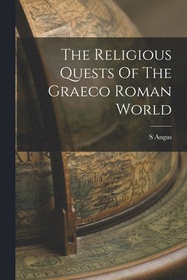 S Angus - Religious Quests Of The Graeco Roman World, Häftad. Tillgänglighet: Lägg i varukorg