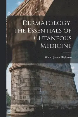 Dermatology, the Essentials of Cutaneous Medicine