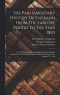 The Parliamentary History Of England From The Earliest Period To The Year 1803