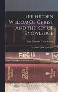 The Hidden Wisdom Of Christ And The Key Of Knowledge