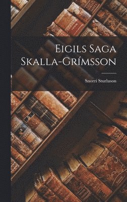 Snorri Sturluson - Eigils Saga Skalla-grímsson, Inbunden