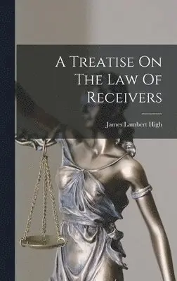 James Lambert High - Treatise On The Law Of Receivers, Inbunden. Tillgänglighet: Tillfälligt slut